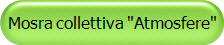 Mosra collettiva "Atmosfere"